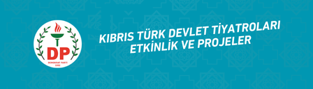KIBRIS TÜRK DEVLET TİYATROLARI ETKİNLİK VE PROJELER